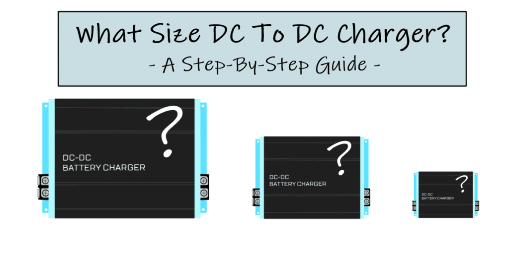 What size dc to dc charger do i need? a step by step guide