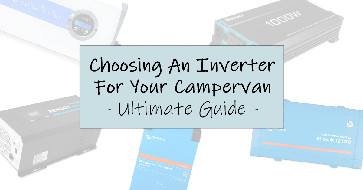 Ultimate guide to choosing an inverter for your campervan