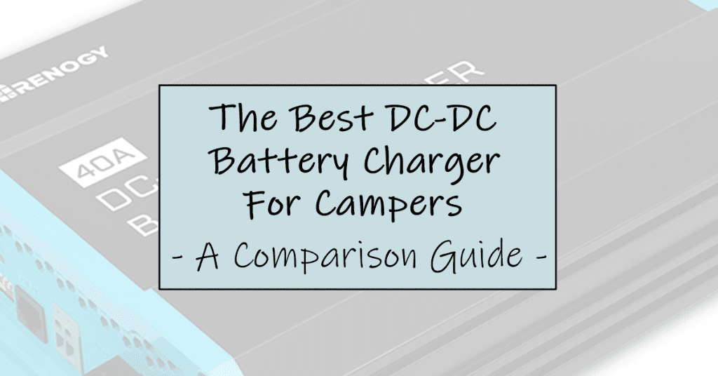 The best dc to dc battery chargers for campers